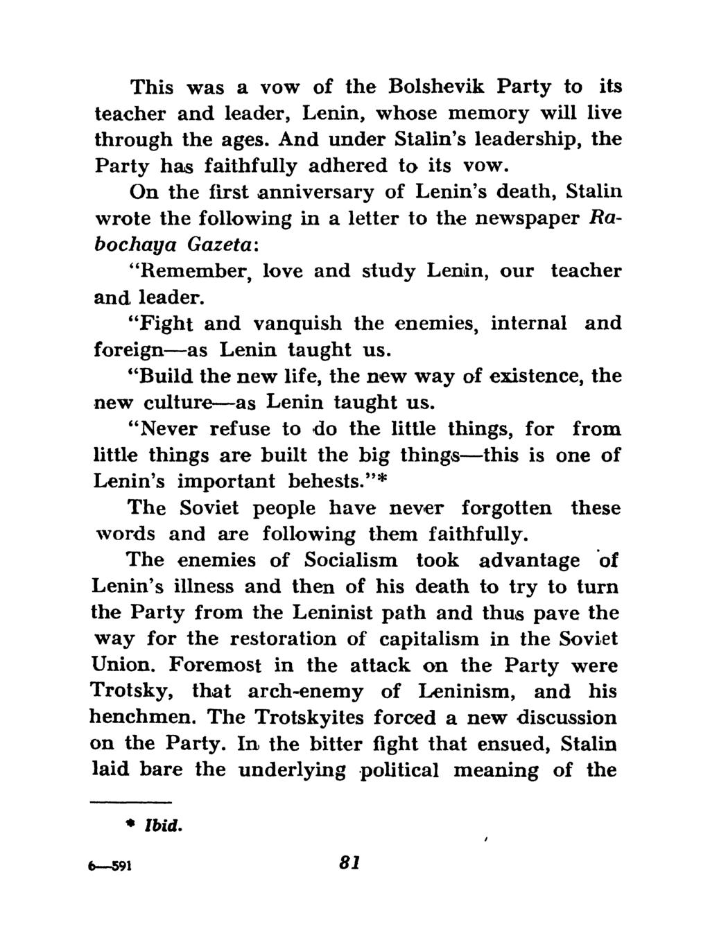 This was a vow of the Bolshevik Party to its teacher and leader, Lenin, whose memory will live through the ages. And under Stalin's leadership, the Party has faithfully adhered to its vow.