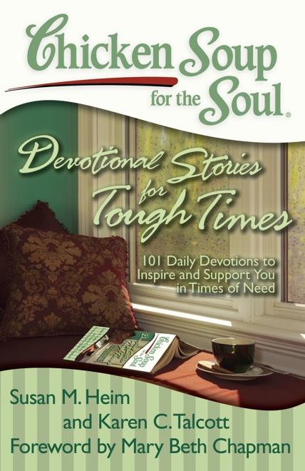Devotional Stories for Tough Times 101 Daily Devotions to Inspire and Support You in Times of Need Susan M. Heim and Karen C.