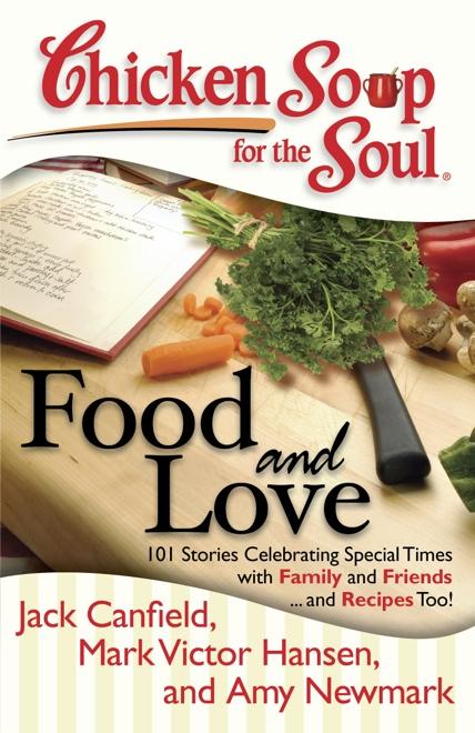 Food and Love 101 Stories Celebrating Special Times with Family and Friends... and Recipes Too!