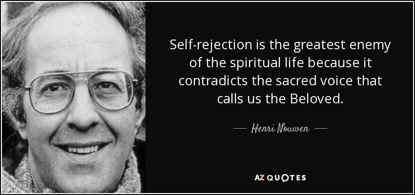 Self Rejection Since all self-image involves rejection of our true selves. May begin parental lack May be reinforced and magnified peer groups etc.