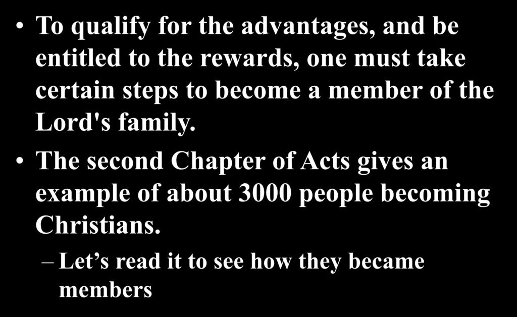To qualify for the advantages, and be entitled to the rewards, one must take certain steps to become a member of the Lord's family.