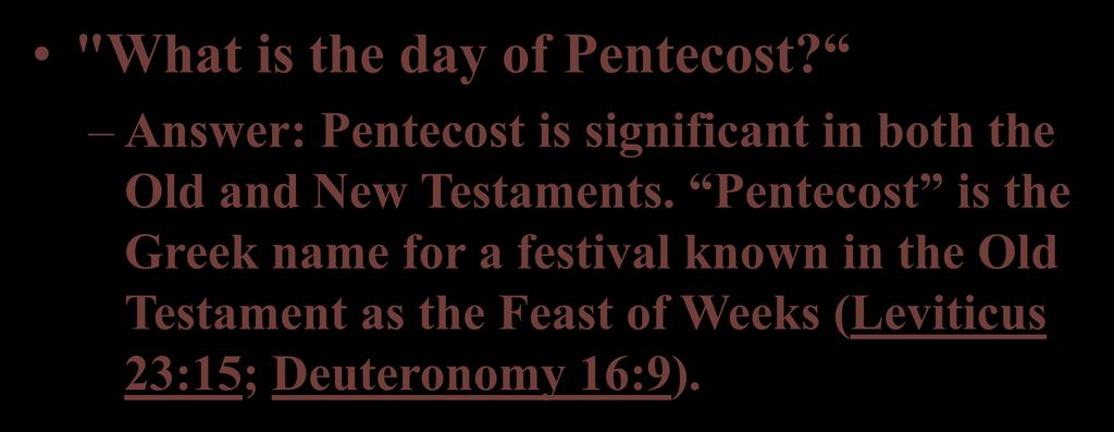 "What is the day of Pentecost? Answer: Pentecost is significant in both the Old and New Testaments.