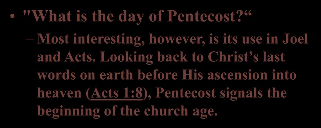"What is the day of Pentecost? Most interesting, however, is its use in Joel and Acts.