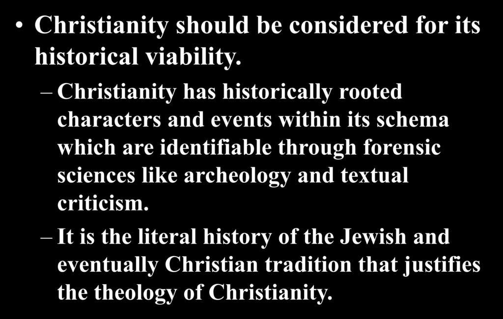 Christianity should be considered for its historical viability.