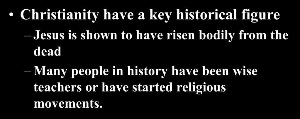 Christianity have a key historical figure Jesus is shown to have risen bodily from the