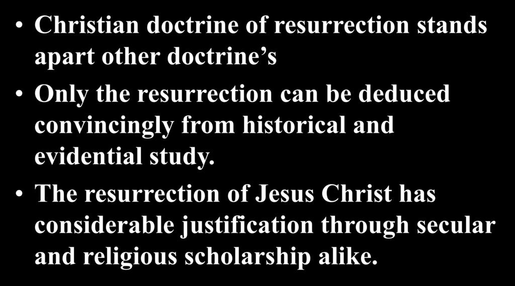 Christian doctrine of resurrection stands apart other doctrine s Only the resurrection can be deduced convincingly from historical