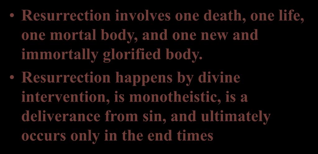 Resurrection involves one death, one life, one mortal body, and one new and immortally glorified body.