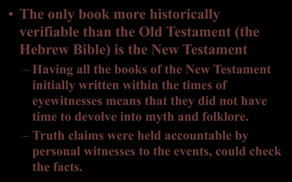 The only book more historically verifiable than the Old Testament (the Hebrew Bible) is the New Testament Having all the books of the New Testament initially written within the