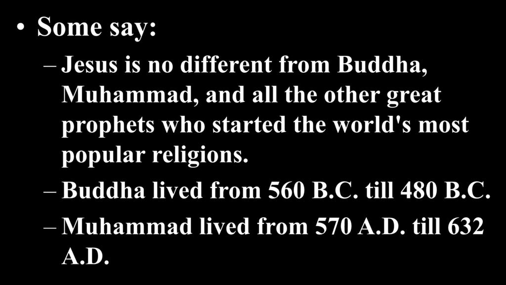 Some say: Jesus is no different from Buddha, Muhammad, and all the other great prophets who started the