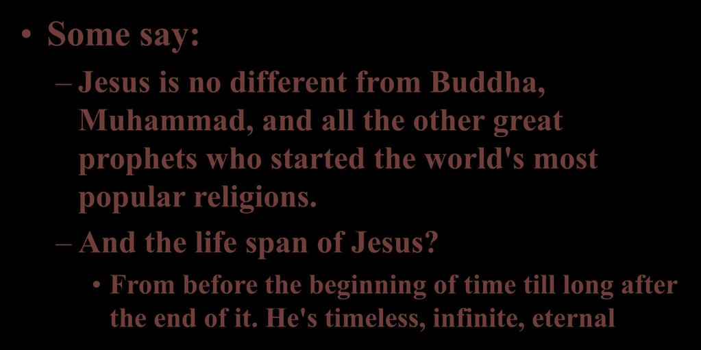 Some say: Jesus is no different from Buddha, Muhammad, and all the other great prophets who started the world's most popular