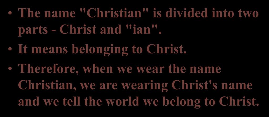 The name "Christian" is divided into two parts - Christ and "ian". It means belonging to Christ.