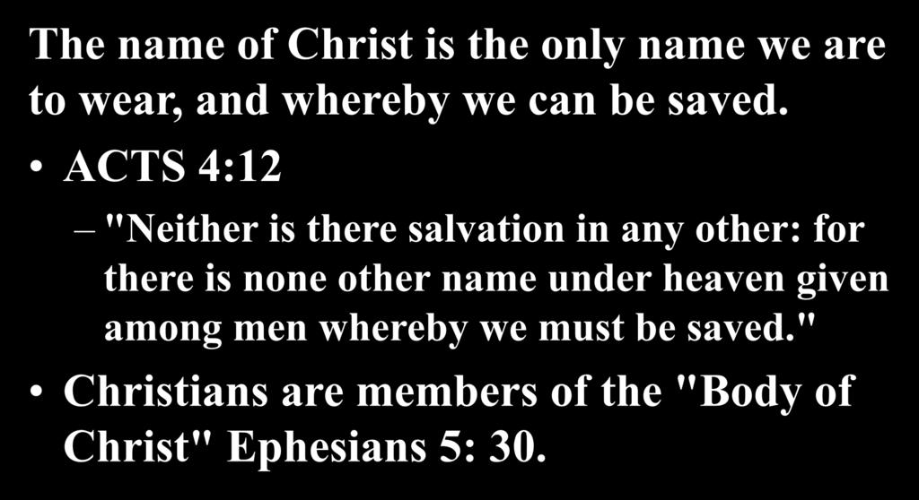 The name of Christ is the only name we are to wear, and whereby we can be saved.