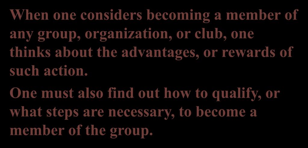 When one considers becoming a member of any group, organization, or club, one thinks about the advantages, or