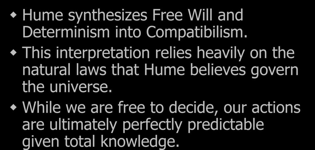 Compatibilism Hume synthesizes Free Will and Determinism into Compatibilism.