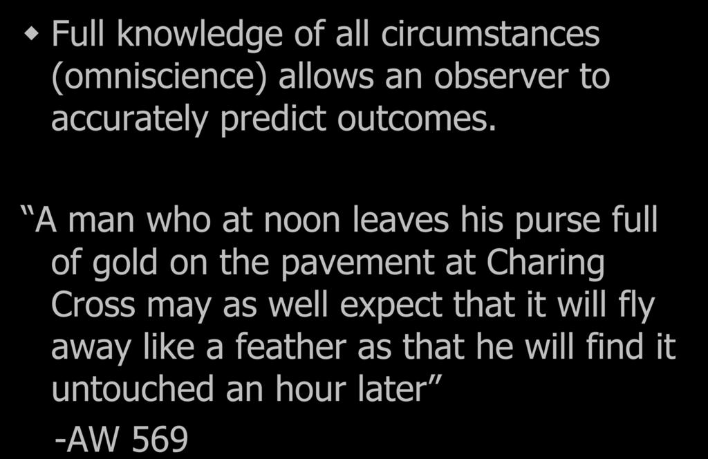 Full knowledge of all circumstances (omniscience) allows an observer to accurately predict outcomes.