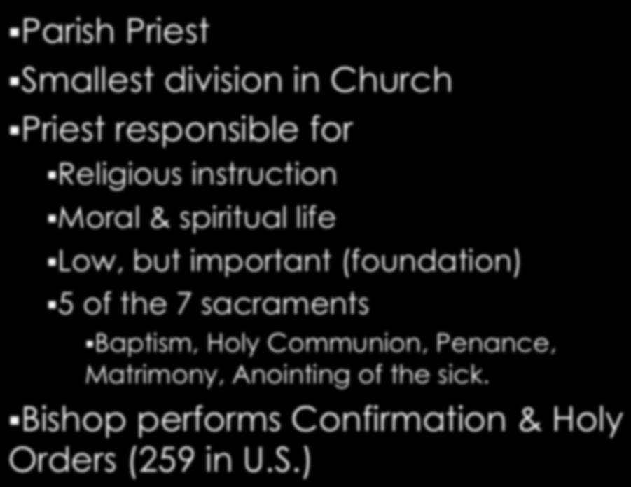 Parish Priest Smallest division in Church Priest responsible for Religious instruction Moral & spiritual life Low,