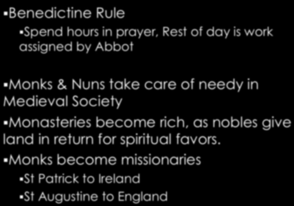 Benedictine Rule Spend hours in prayer, Rest of day is work assigned by Abbot Monks & Nuns take care of needy in Medieval Society