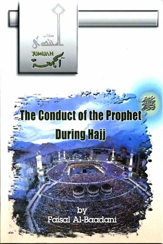 Conduct of the Prophet during Hajj By: Faisal Al-Baadani INTRODUCTION All praise is due to Almighty Allah. We praise Him and seek His assistance and forgiveness.