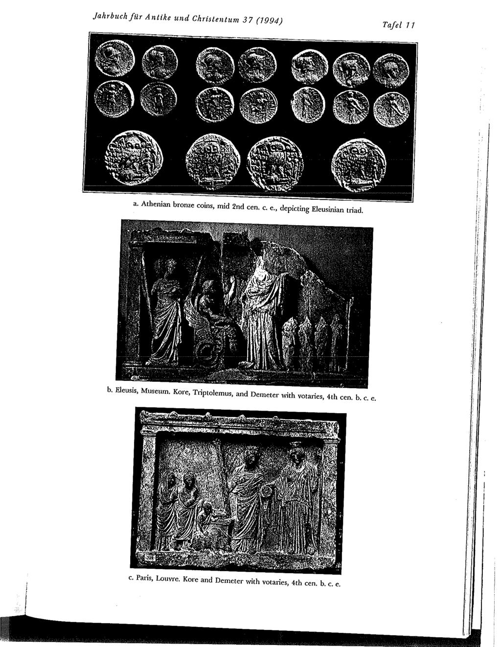 Jahrbuch fiÿr Antike und Christentum 37 (1994) Tafel 11 a. Athenian bronze coins, mid 2nd cen. c. e., depicting Eleusinian triad. b. Eleusis, Musettm.