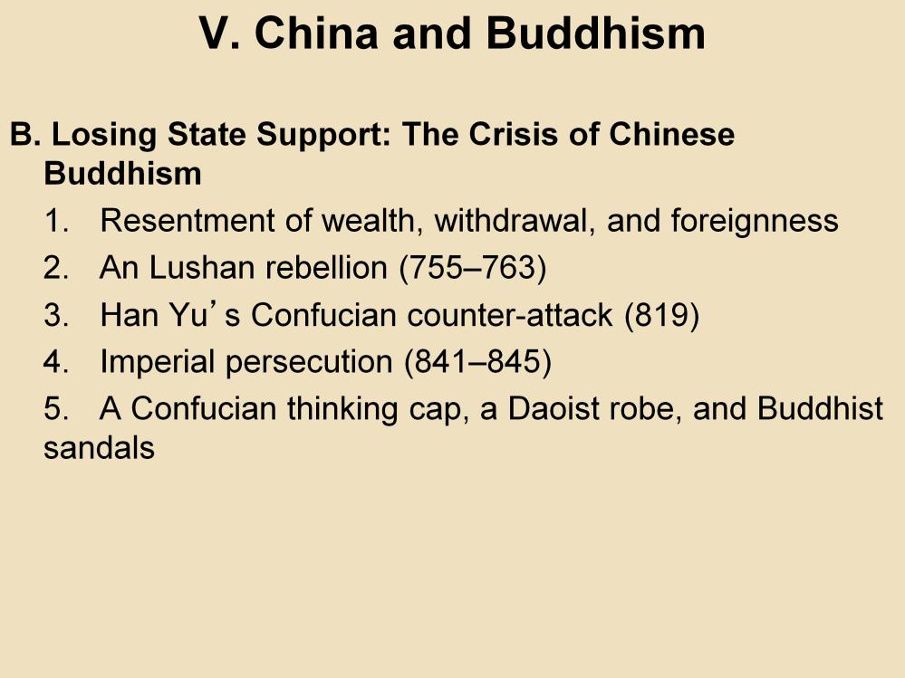 V. China and Buddhism B. Losing State Support: The Crisis of Chinese Buddhism 1. Resentment of wealth, withdrawal, and foreignness: Many resented Buddhism for a variety of reasons.