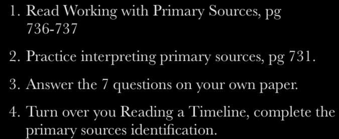 Today - Primary vs. Secondary 1. Read Working with Primary Sources, pg 736-737 2. Practice interpreting primary sources, pg 731.