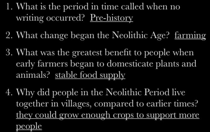 Flashback Thursday 9-26-13 1. What is the period in time called when no writing occurred? Pre-history 2. What change began the Neolithic Age? farming 3.