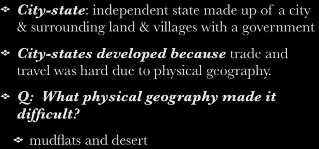 City-States City-state: independent state made up of a city & surrounding land & villages with a government City-states