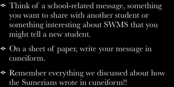 Writing in Cuneiform Think of a school-related message, something you want to share with another student or something interesting about SWMS that you