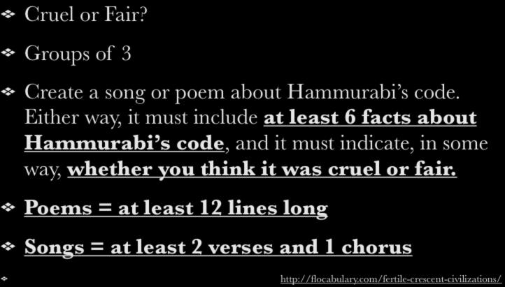 Hammurabi s Code Cruel or Fair? Groups of 3 Create a song or poem about Hammurabi s code.
