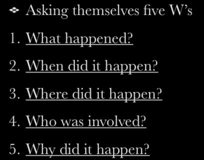 Historians study History by Asking themselves five W s 1. What happened? 2.