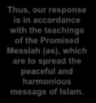 the true teachings of Islam. This is exactly in line with the prophecy of the Holy Prophet (saw).
