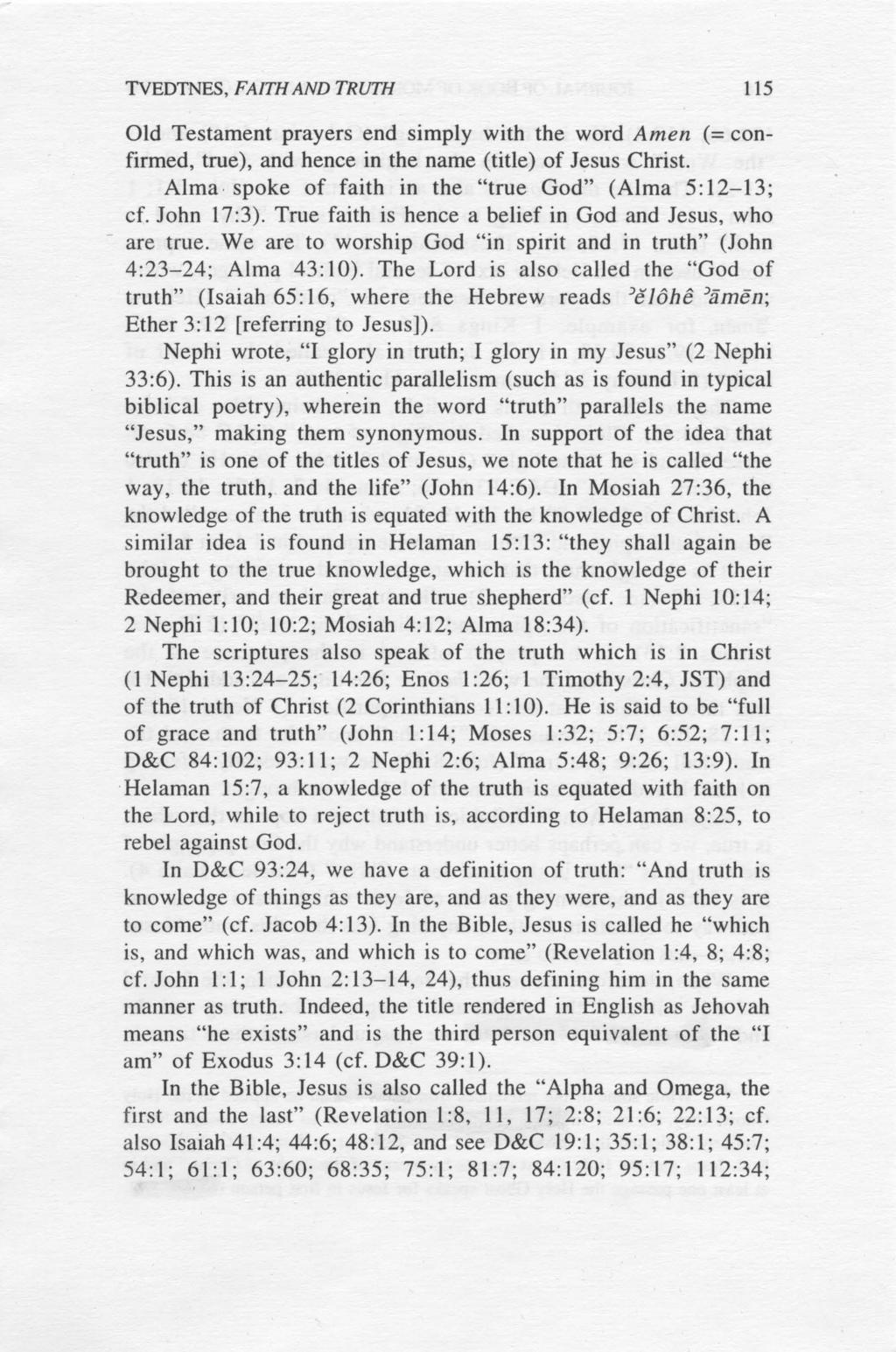 TVEDTNES, FAITH AND TRUTH 115 Old Testament prayers end simply with the word Amen (= confirmed, true), and hence in the name (title) of Jesus Christ.