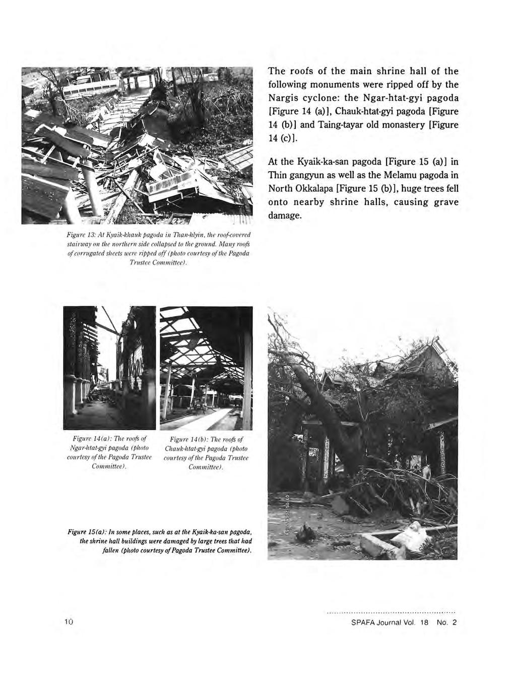 The roofs of the main shrine hall of the following monuments were ripped off by the Nargis cyclone: the Ngar-htat-gyi pagoda [Figure 14 (a)], Chauk-htat-gyi pagoda [Figure 14 (b)] and Taing-tayar old
