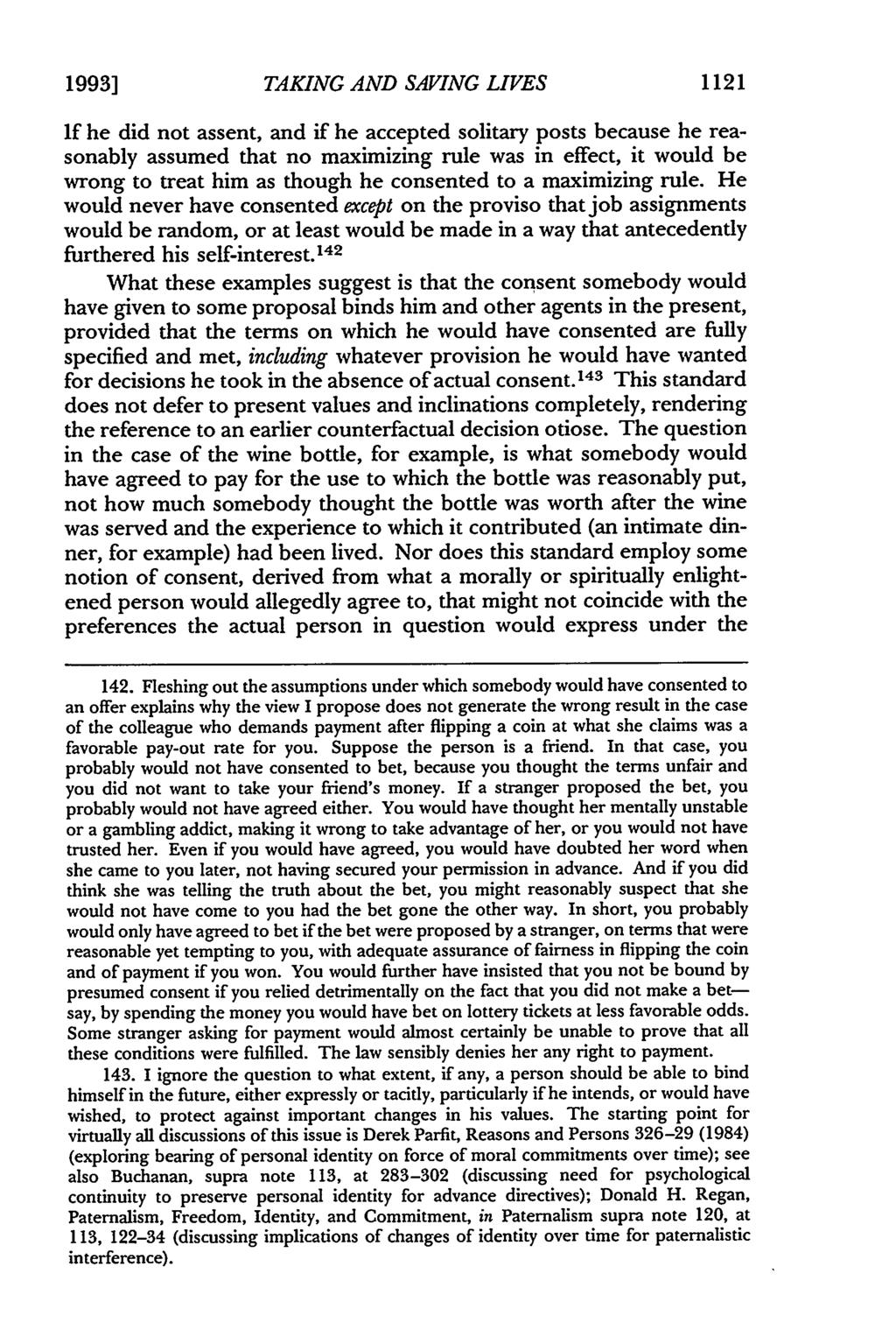 1993] TAKING AND SAVING LIVES 1121 If he did not assent, and if he accepted solitary posts because he reasonably assumed that no maximizing rule was in effect, it would be wrong to treat him as