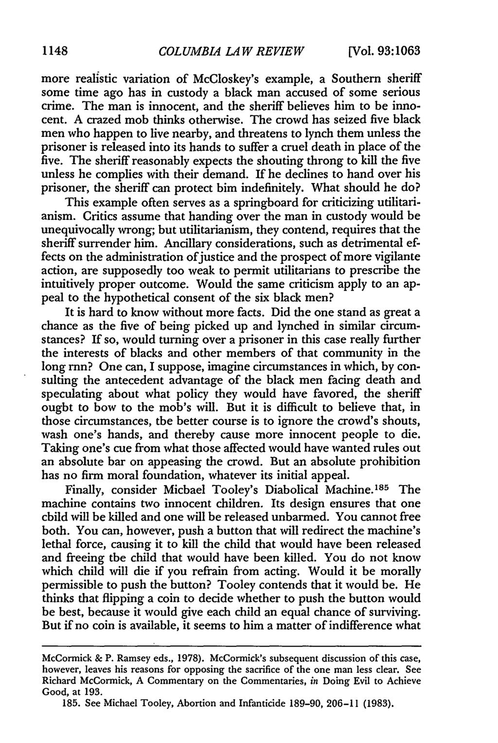 1148 COLUMBIA LAW REVIEW [Vol. 93:1063 more realistic variation of McCloskey's example, a Southern sheriff some time ago has in custody a black man accused of some serious crime.