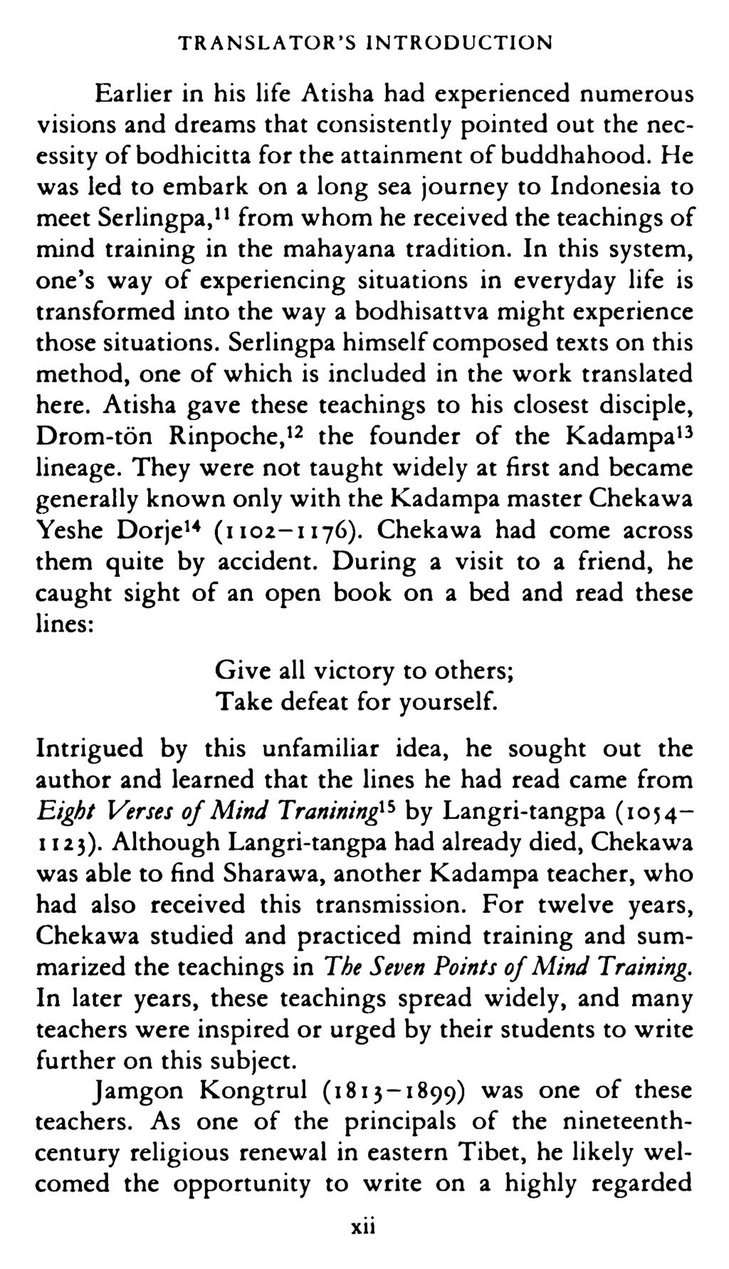 TRANSLATOR'S INTRODUCTION Earlier in his life Atisha had experienced numerous visions and dreams that consistently pointed out the necessity of bodhicitta for the attainment of buddhahood.