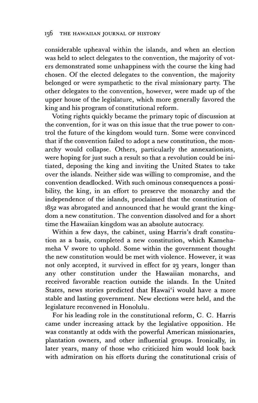 156 THE HAWAIIAN JOURNAL OF HISTORY considerable upheaval within the islands, and when an election was held to select delegates to the convention, the majority of voters demonstrated some unhappiness