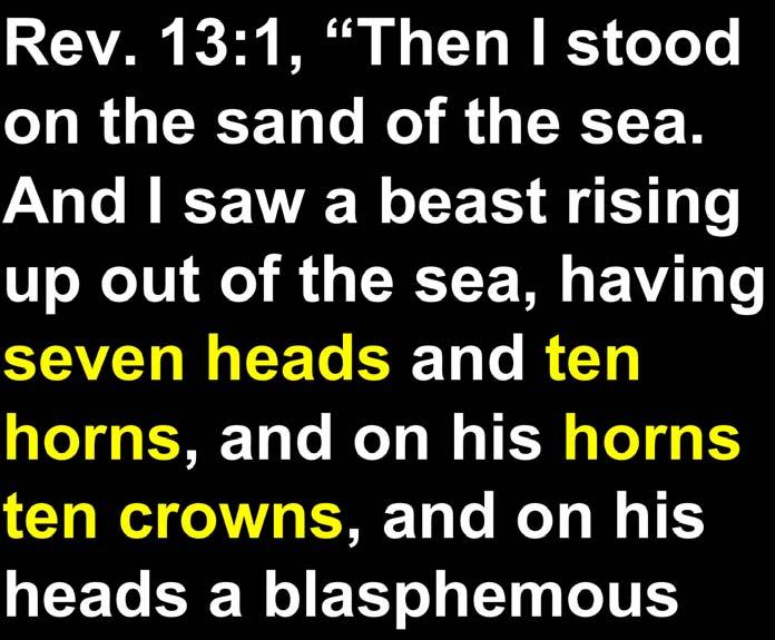 Rev. 12:3, Then another sign appeared in heaven: and behold, a great red dragon having seven heads and ten horns, and on his heads were seven diadems. Rev. 13:1, Then I stood on the sand of the sea.