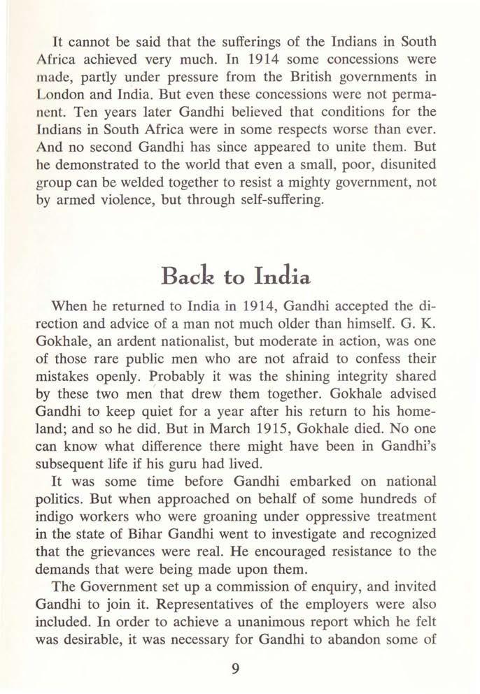 It cannot be said that the sufferings of the Indians in South Africa achieved very much. In 1914 some concessions were made, partly under pressure from the British governments in London and India.