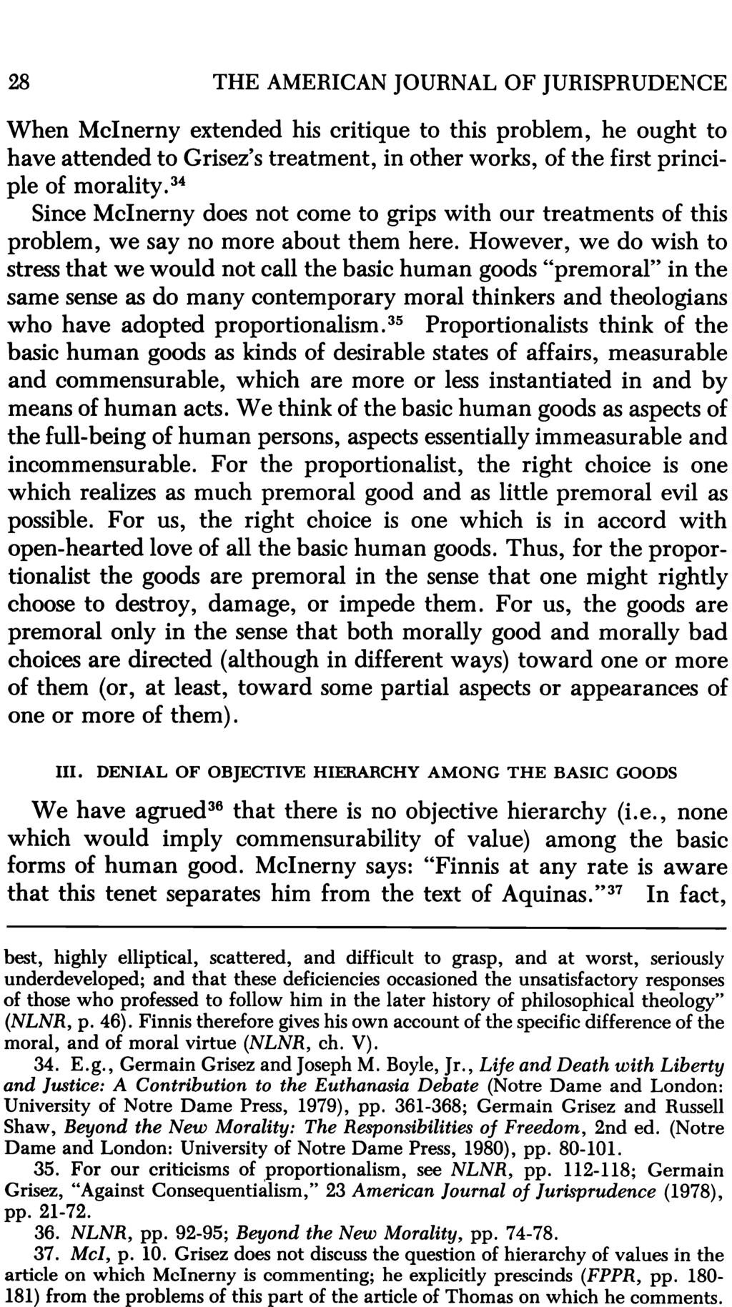 28 THE AMERICAN JOURNAL OF JURISPRUDENCE When Mclnerny extended his critique to this problem, he ought to have attended to Grisez's treatment, in other works, of the first princi ple of morality.