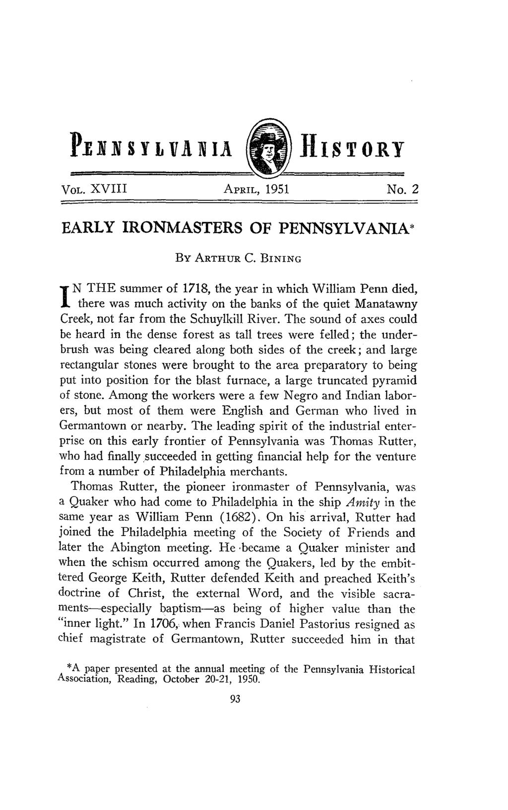 PNIX S Y L VA IA }IIITORY VOL. XVIII APRIL, 1951 No. 2 EARLY IRONMASTERS OF PENNSYLVANIA* By ARTHUR C.