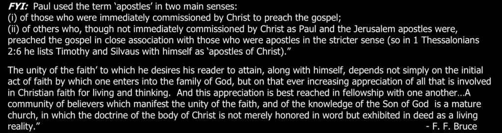 Ephesians 4:1-16 extra 4 Apostles (4:11) FYI: Paul used the term apostles in two main senses: (i) of those who were immediately commissioned by Christ to preach the gospel; (ii) of others who, though