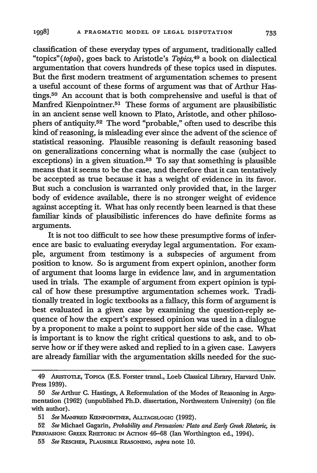 1998] A PRAGMATIC MODEL OF LEGAL DISPUTATION classification of these everyday types of argument, traditionally called "topics"(topoi), goes back to Aristotle's Topics, 49 a book on dialectical