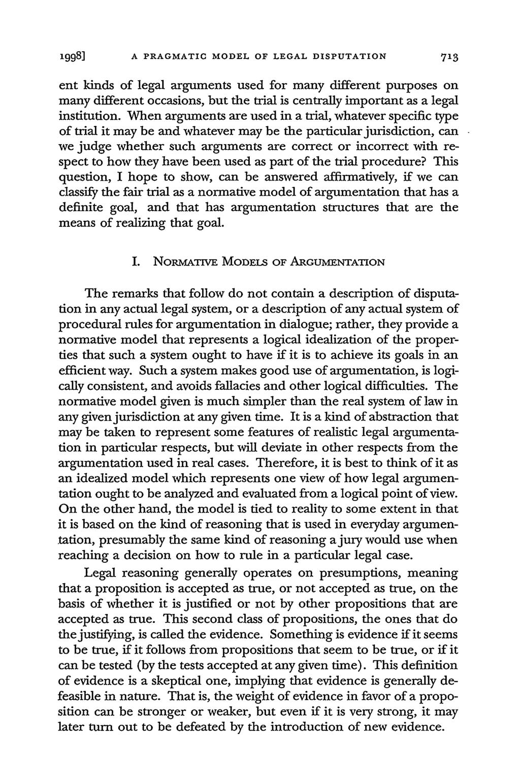 1998] A PRAGMATIC MODEL OF LEGAL DISPUTATION 713 ent kinds of legal arguments used for many different purposes on many different occasions, but the trial is centrally important as a legal institution.