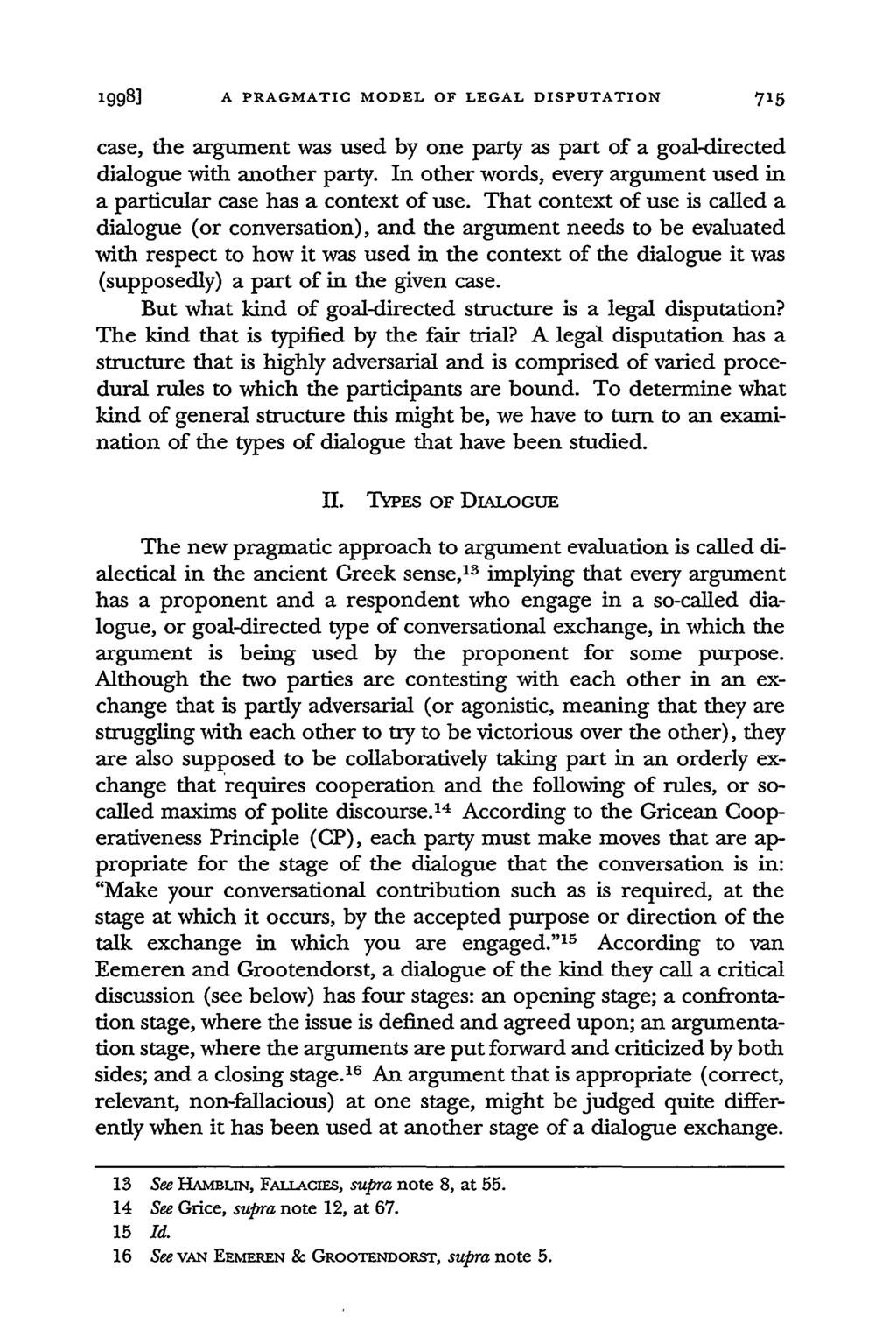 1998] A PRAGMATIC MODEL OF LEGAL DISPUTATION 715 case, the argument was used by one party as part of a goal-directed dialogue with another party.