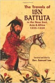 Ibn Battuta Traveled some 73,000 miles over 30 years A lot of what we know about early Islam comes from his