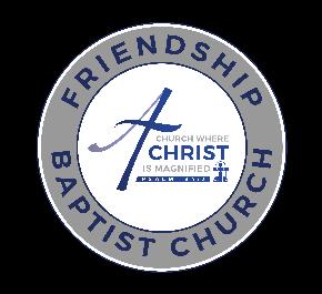 Position Description FBC MISSION STATEMENT Friendship Baptist Church is a church where Christ is magnified; through individually and collectively presenting ourselves to Christ as a living and holy