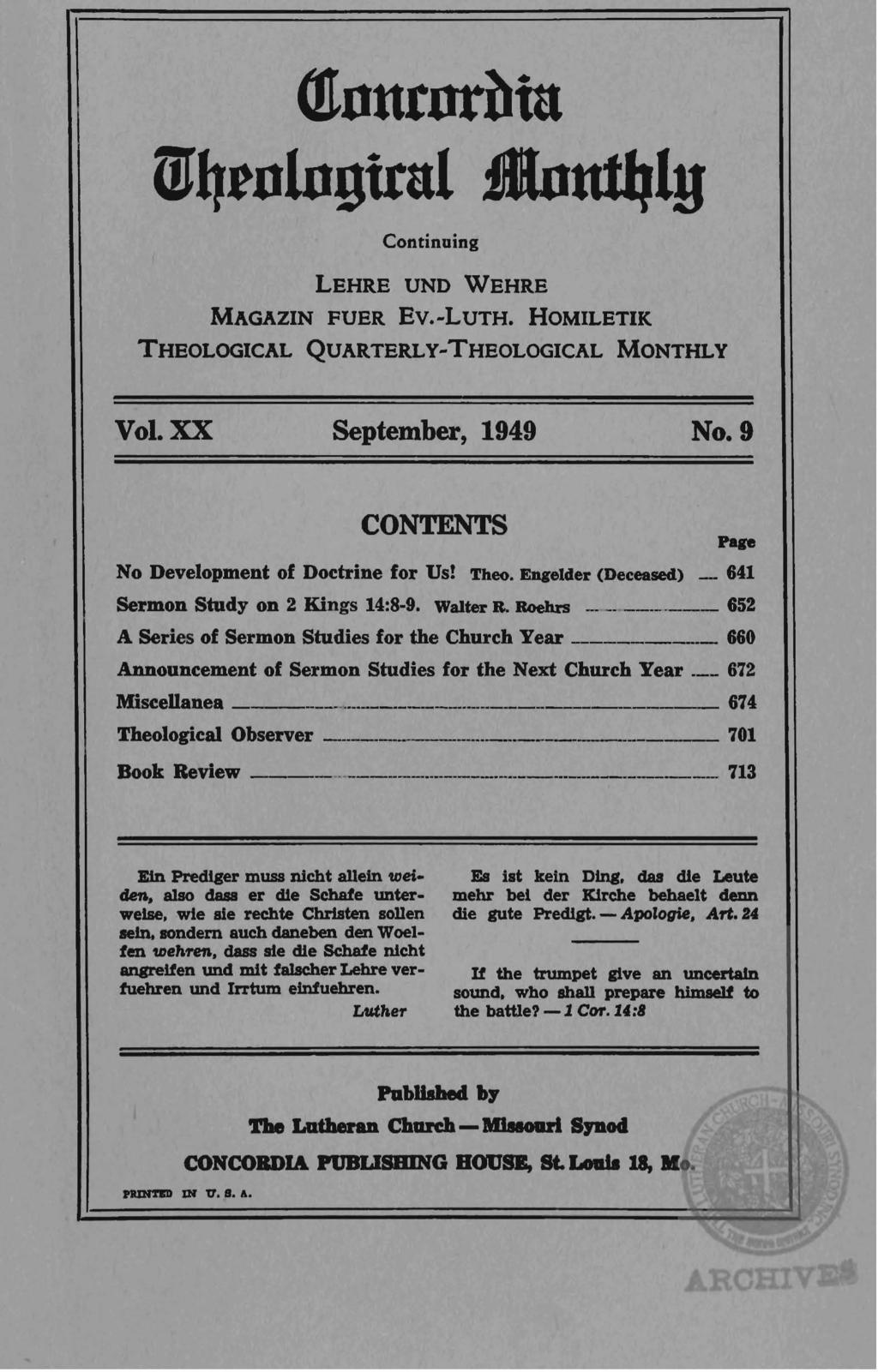 (!tnurnr~itt m~tnln!liral :!InutfJlg Continuing LEHRE UND VVEHRE MAGAZIN FUER Ev.-LuTH. HOMILETIK THEOLOGICAL QUARTERLy-THEOLOGICAL MONTHLY Vol. XX September, 1949 No.