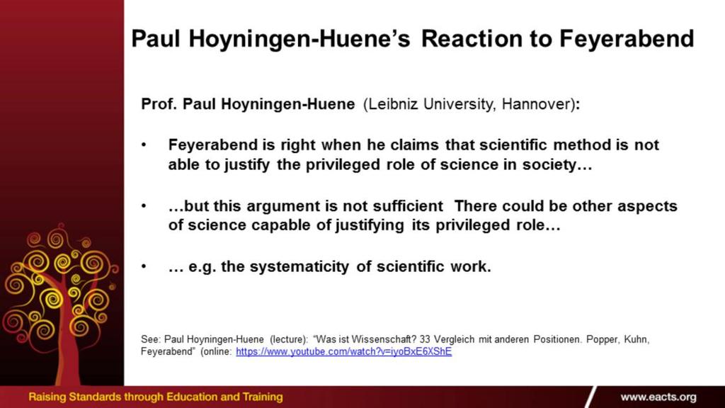 Prof. Paul Hoyningen-Huene (Leibniz University, Hannover): Feyerabend is right when he claims that scientific method is not able to justify the privileged role of