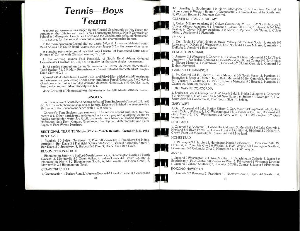 Tennis-Boys Team A repeat performance was staged by the Carmel Greyhounds as they closed the curtains on the 15th Annual Team Tennis Tournament Series at North Central High School in Indianapolis.